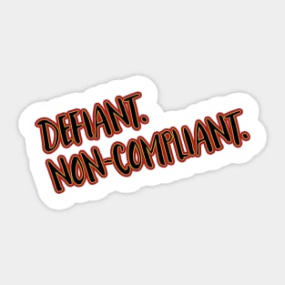 Defiant. Non-Compliant. Sticker